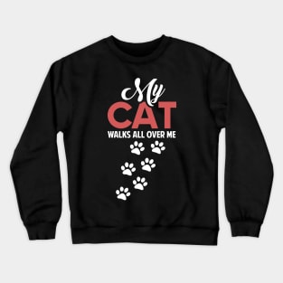 Funny Cats Lovers Gift My Cat Walks all Over me Crewneck Sweatshirt